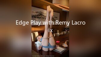 Edge Play with Remy Lacroix